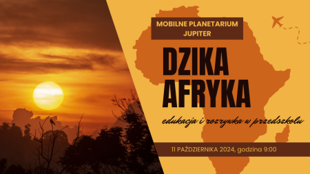 11 października (piątek), godzina: 9:00, PLANETARIUM ''DZIKA AFRYKA''