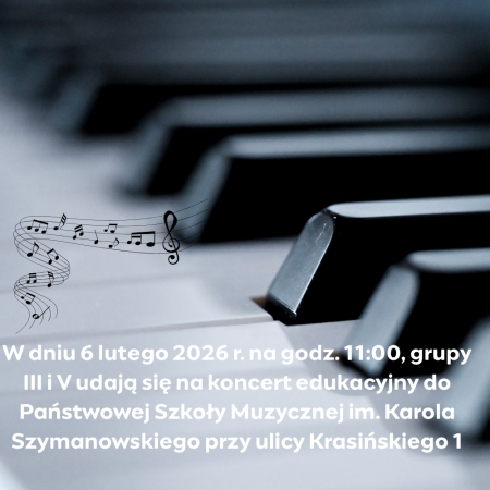6 lutego 2026 r. - WYJŚCIE  GRUPY III i V  NA KONCERT EDUKACYJNY 