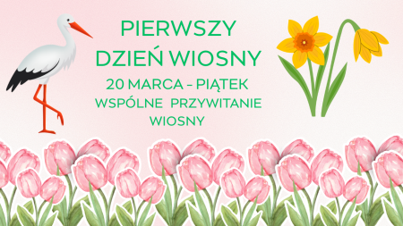 PIERWSZY DZIEŃ WIOSNY - 20 MARCA 2026
